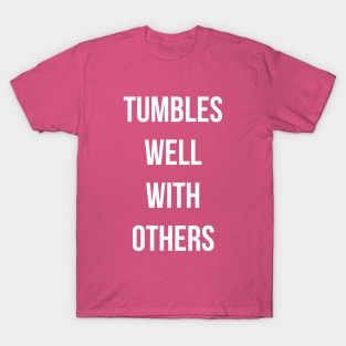 Tumbles Well With Others T-Shirt